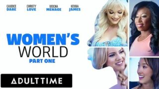 ADULT TIME – WOMEN’S WORLD: Kenna James, Christy Love, Candice Dare, & Mocha Menage – FULL SCENE